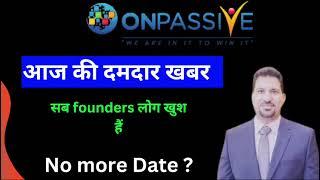 Onpassive सब founders लोग खुश हैं.. new important onpassive message Hindi... date 26/06/204