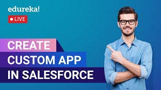 Create Custom App in Salesforce | Salesforce Training | Edureka | Salesforce Live - 1