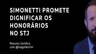 Simonetti promete dignificar os honorários no STJ #resumojuridico