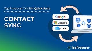 Contact Sync - Top Producer® X CRM Quick Start