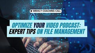 Optimize Your Video Podcast: Expert Tips On File Management