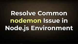 Using nodemon to Monitor Apps in Node.js