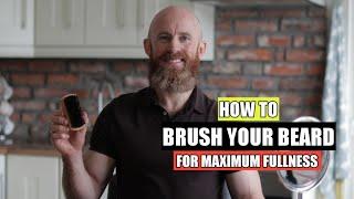 How to Brush your Beard for Maximum Fullness