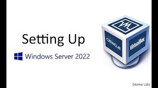 Setting Up Windows Server 2022 (Home Lab)