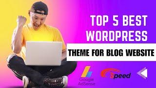Top 5 Best WordPress Themes For News & Blogs Website In 2023  Fast Google Adsense Approve