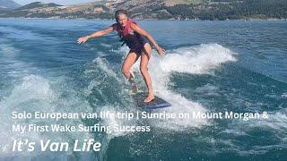 Solo European van life trip | Sunrise on Mount Morgan & My First Wake Surfing Success