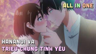 ALL IN ONE " Hananoi Và Triệu Chứng Tình Yêu, Triệu Chứng Mê Em " | Tóm Tắt Anime