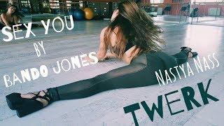 Sex You - Bando Jonez/ Twerk by Nastya Nass/Heigh heels dance/