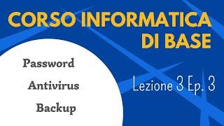 Corso informatica di base - Lezione 3 episodio 3 - Password, Antivirus, Backup dati