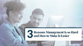 3 Reasons Management is so Hard and How to Make it Easier