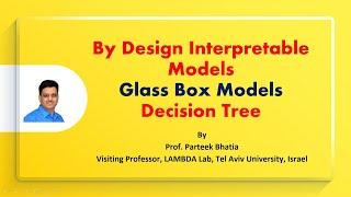 By Design Interpretable Models Glass Box Models: Decision Tree | XAI | Parteek Bhatia