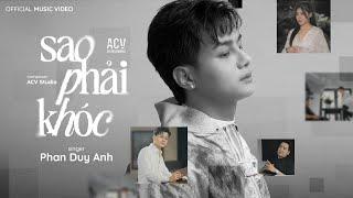 SAO PHẢI KHÓC - PHAN DUY ANH  |  OFFICIAL MUSIC VIDEO