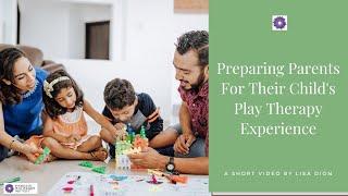 Preparing Parents for their Child's Play Therapy Experience