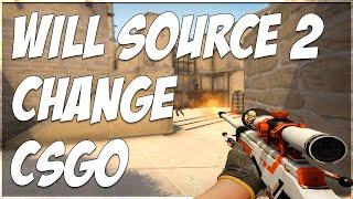 WHAT DOES SOURCE 2 MEAN FOR CSGO?!