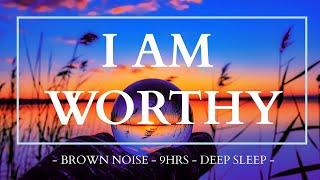 I AM WORTHY / Brown Noise-350HZ / Subliminal Affirmations for Self Worth / Release Negative Thoughts