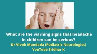 Headache in children-warning signs that indicate serious concern. Dr Vivek Mundada
