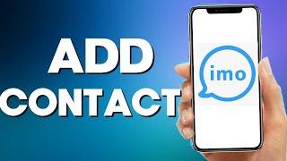 How To Add Contact On Imo App 2022