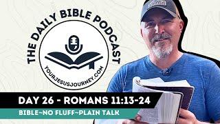 DAY 26- Romans 11:13-24  YOURJESUSJOURNEY.COM - Daily Bible Podcast