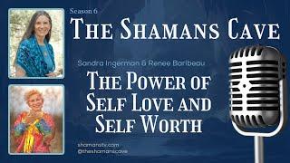 The Power of Self Love and Self Worth: Shamans Cave