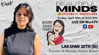 Beautiful MINDS with Lakshmi Seth on WurkTV | Founder - Mummy, Kahani Sunao!