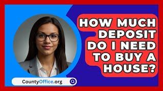 How Much Deposit Do I Need To Buy A House? - CountyOffice.org