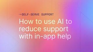 How to use AI to reduce support with in-app help