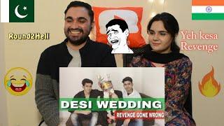 Pakistani reaction to DESI WEDDING (Revenge Gone Wrong) | Round2Hell | R2H Desi H&D Reacts