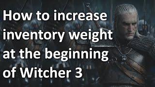 How to increase inventory weight at the beginning of Witcher 3