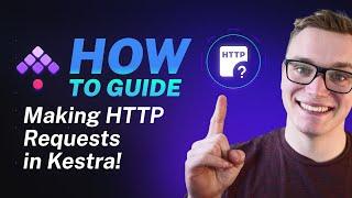 Making HTTP Requests in Kestra | How-to Guide