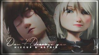 Hiccup & Astrid ~ Don't deserve you...