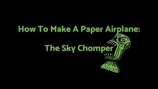 How To Make A Paper Airplane: The Sky Chomper