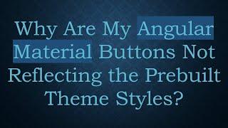Why Are My Angular Material Buttons Not Reflecting the Prebuilt Theme Styles?