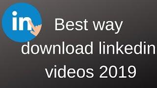 Best way download linkedin videos 2019