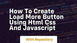 How to create load more button using html css and javascript