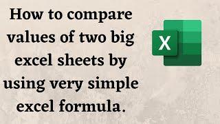 How to compare values of two big excel sheets by using very simple excel formula.