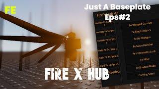 Just A Baseplate Script Showcase Eps#2 : Fe Fire X Hub