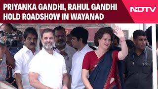 Priyanka Gandhi In Wayanad | Rahul Gandhi, Priyanka Gandhi Hold Massive Roadshow In Kerala's Wayanad