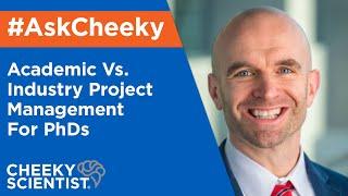 Academic Vs. Industry Project Management For PhDs #AskCheeky