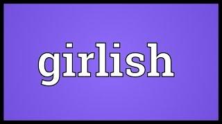 Girlish Meaning