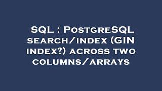 SQL : PostgreSQL search/index (GIN index?) across two columns/arrays