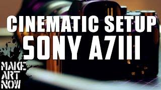 SONY A7III SETUP ALL CINEMATIC FUNCTIONS
