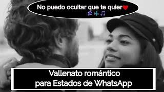 Vallenato para WhatsApp  No puedo ocultar que te quiero....