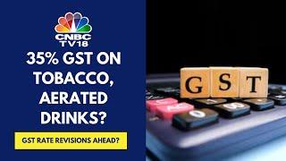 GoM Proposes A New Special GST Rate Of 35% On Tobacco & Aerated Beverages: Sources | CNBC TV18