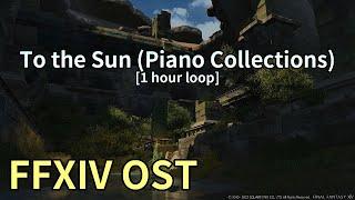 To the Sun (Piano Collections) [1 hr loop] / The Sil'dihn Subterrane Theme - FFXIV OST