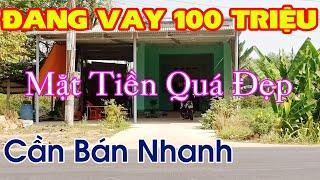 ĐANG Nợ Ngân Hàng 100 Triệu NÊN Phải Bán Nhà Gấp Để Trả | Căn Nhà Mặt Tiền Quá Đẹp Cần Bán Nhanh