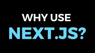 Why use Next.js?