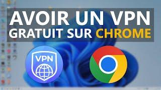 Comment avoir un VPN gratuit sur chrome