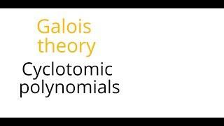 Galois theory: Cyclotomic polynomials