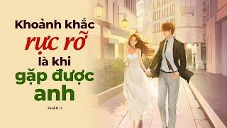 Khoảnh Khắc Rực Rỡ Là Khi Gặp Được Anh - Phần Cuối | Radio Tình Yêu