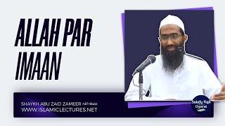 Allah Par Imaan | Shaykh Abu Zaid Zameer حفظہ اللہ